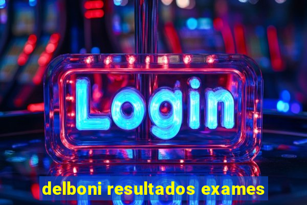 delboni resultados exames